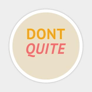 Dont't Quite Tshirt-Typography t-shirt Magnet